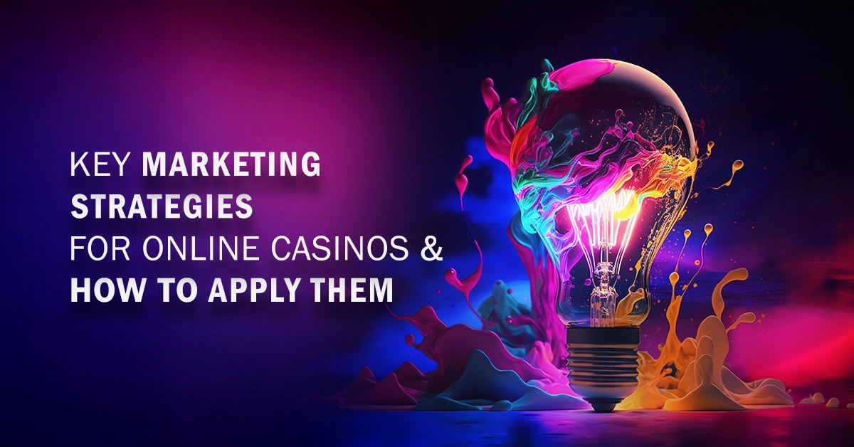 Key Marketing Strategies For Online Casinos & How To Apply Them