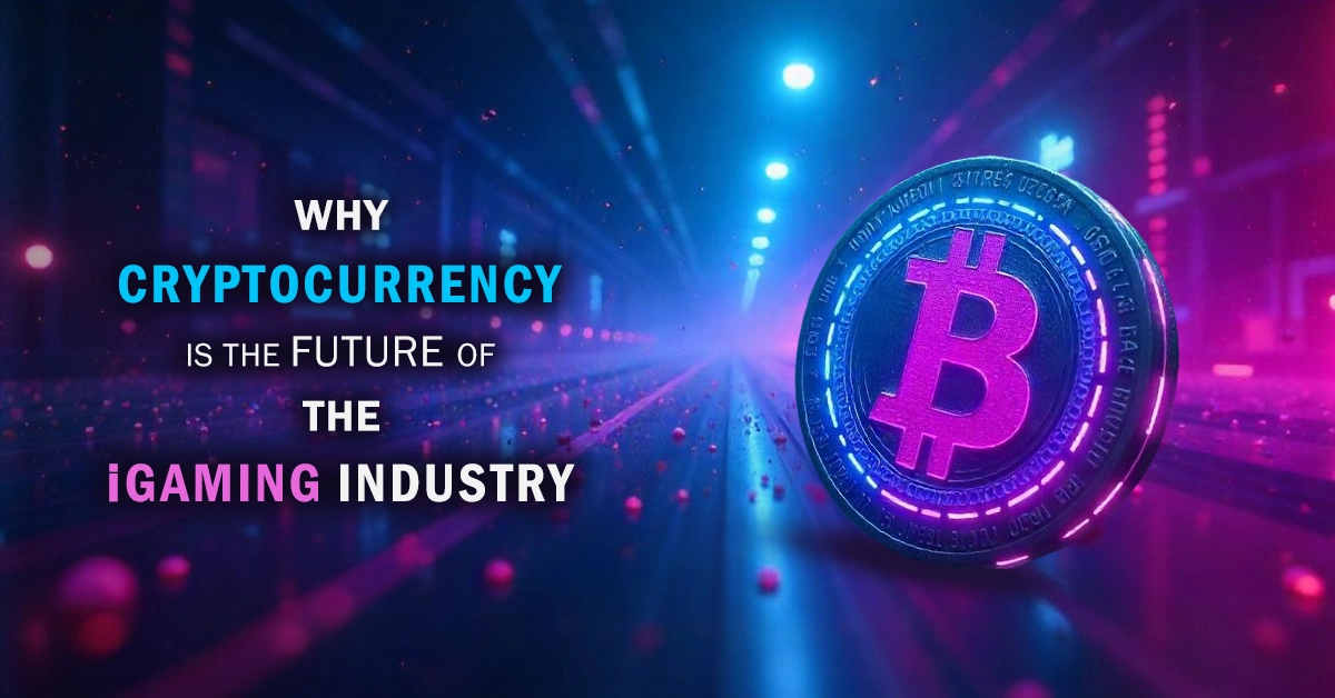 Why Cryptocurrency Is The Future Of The iGaming Industry
