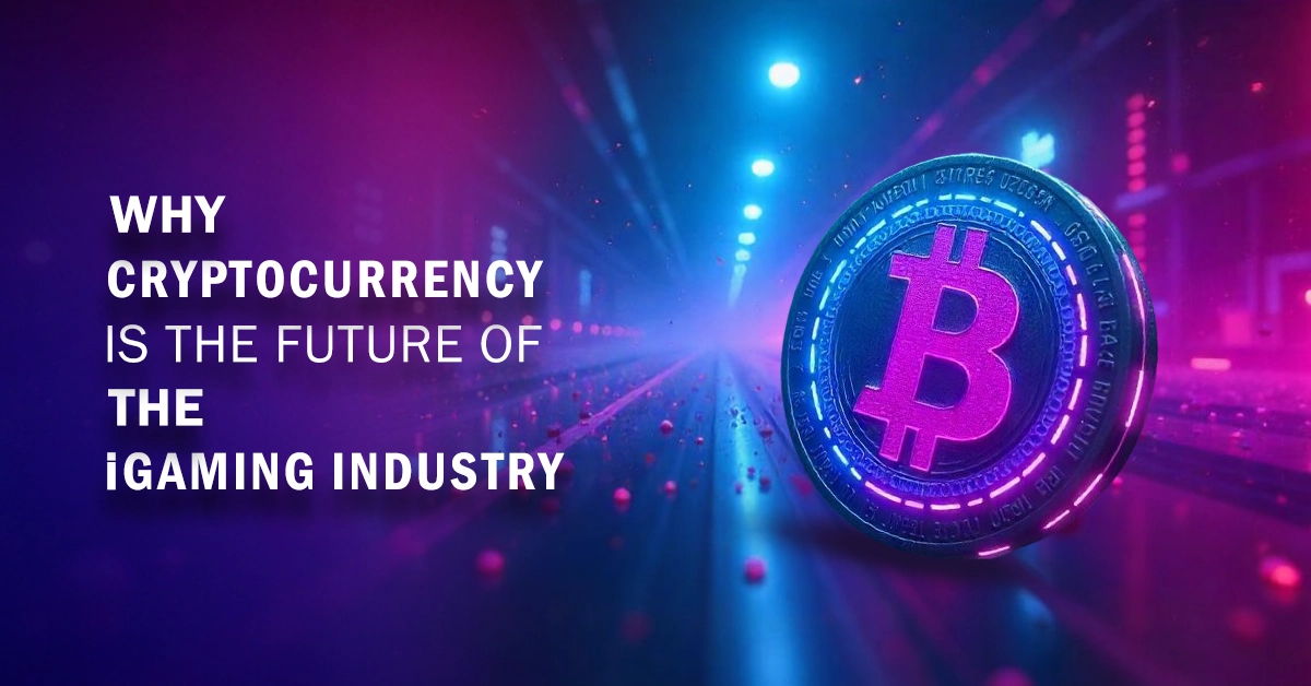 Why Cryptocurrency Is The Future Of The iGaming Industry