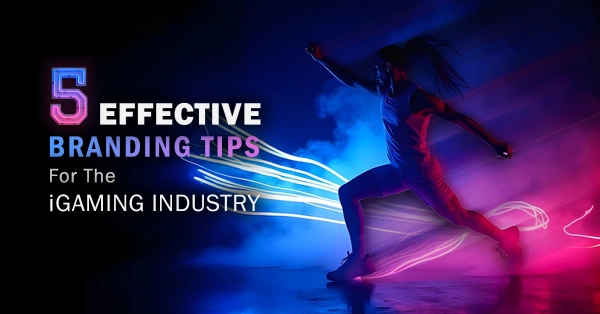 5 Effective Branding Tips For The iGaming Industry