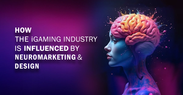 How The iGaming Industry Is Influenced By Neuromarketing and Design