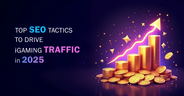 Top SEO Tactics To Drive iGaming Traffic in 2025